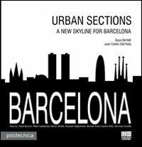 Barcelona. Urban sections. A new skyline for Barcelona - Guya Bertelli,Juan C. Dall'Asta - copertina