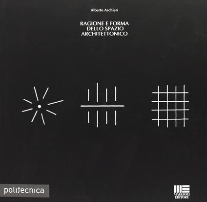 Ragione e forma dello spazio achitettonico - Alberto Aschieri - copertina
