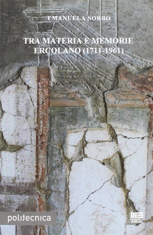 Tra materia e memorie. Ercolano (1711-1916) - Emanuela Sorbo - copertina