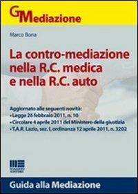 La contro-mediazione nella R.C. medica e nella R.C. auto - Marco Bona - copertina