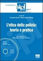 L' etica della polizia: teoria e pratica. Con CD-ROM