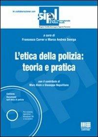 L' etica della polizia: teoria e pratica. Con CD-ROM - Francesco Carrer,Marco A. Seniga - copertina