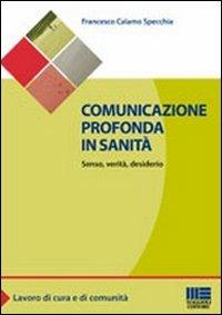 Comunicazione profonda in sanità. Senso, verità, desiderio - Francesco Calamo Specchia - copertina