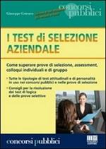 I test di selezione aziendale. Come superare prove di selezione, assessment, colloqui individuali e di gruppo