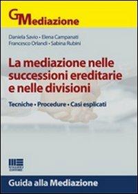 La mediazione nelle successioni ereditarie e nelle divisioni. Tecniche, procedure, casi esplicati - copertina