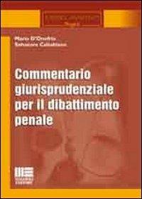 Commentario giurisprudenziale per il dibattimento penale - Mario D'Onofrio,Salvatore Caltabiano - copertina