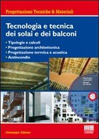 Tecnologia e tecnica dei solai e dei balconi. Con CD-ROM - Giuseppe Albano - copertina