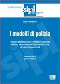 I modelli di polizia. Polizia professionale. Polizia di comunità. Polizia dei problemi. Polizia dell'ordine. Polizia di prossimità - Davide Bertaccini - copertina