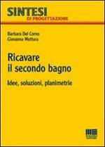 Ricavare il secondo bagno. Idee, soluzioni, planimetrie