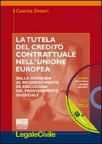 La tutela del credito contrattuale nell'Unione Europea. Dalla domanda al riconoscimento ed esecuzione del provvedimento giudiziale. Con CD-ROM