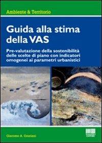 Guida alla stima della VAS. Prevalutazione della sostenibilità delle scelte di piano con indicatori omogenei ai parametri urbanistici - A. Giacomo Graziani - copertina