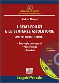 I reati edilizi e le sentenze assolutorie. Con 124 quesiti risolti. Con CD-ROM - Andrea Moroni - copertina