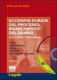 Eccessiva durata del processo. Risarcimento del danno. Con formulario e giurisprudenza. Con CD-ROM - Maurizio De Paolis - copertina