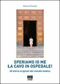 Speriamo io me la cavo in ospedale! 40 storie originali del mondo medico - Giovanni Cannavò - copertina