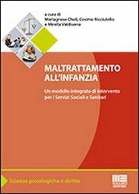 Maltrattamento all'infanzia. Un modello integrato di interventi per i servizi sociali e sanitari - Mariagnese Cheli,Cosimo Ricciutello,Mirella Valdiserra - copertina