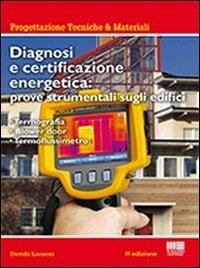 Diagnosi e certificazione energetica. Prove strumentali sugli edifici: termografia, blower door test, termoflussimetro - Davide Lanzoni - copertina