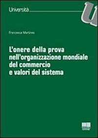 L' onere della prova nell'organizzazione mondiale del commercio e valori del sistema - Francesca Martines - copertina