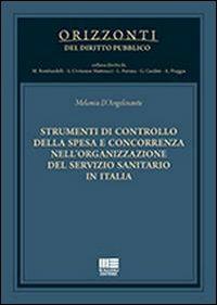 Strumenti di controllo della spesa e concorrenza nell'organizzazione del servizio sanitario in Italia - Melania D'Angelosante - copertina