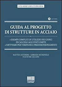 Guida al progetto di strutture in acciaio. Con CD-ROM - Matteo Antonini,Lorenzo Mussinelli,Fulvio Re Cecconi - copertina