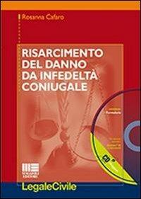 Risarcimento del danno da infedeltà coniugale. Con CD-ROM - Rosanna Cafaro - copertina