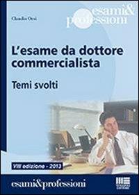 L' esame da dottore commercialista. Temi svolti - Claudio Orsi - copertina