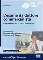 L' esame da dottore commercialista. Esercitazioni per la terza prova scritta