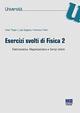 Esercizi svolti di fisica 2. Elettrostatica, magnetostatica e campi indotti - Ester Piegari,Luigi Saggese,Francesco Tafuri - copertina