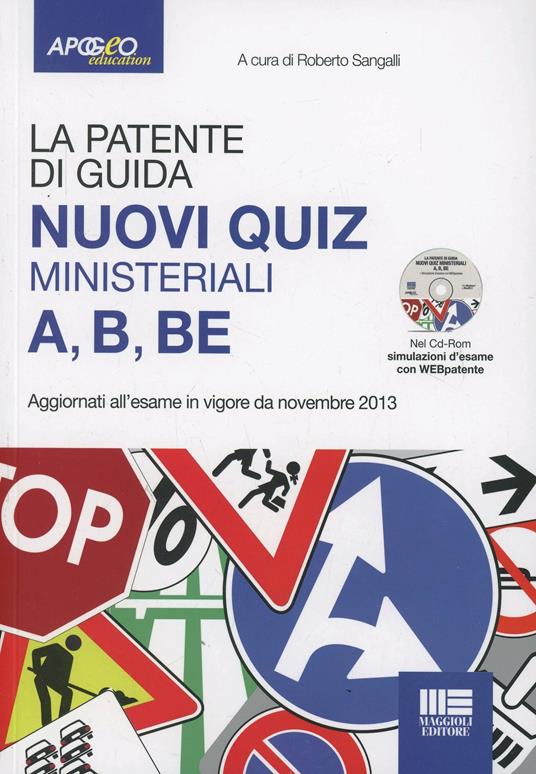La patente di guida A, B, BE. Nuovi quiz ministeriali. Con CD-ROM - Roberto  Sangalli - Libro - Apogeo Education 