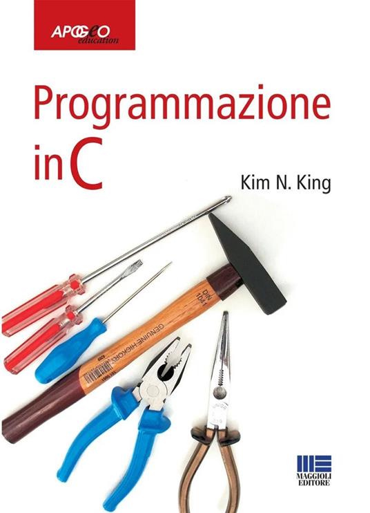 Programmazione in C - Kim N. King - Libro - Apogeo Education - Idee e  strumenti | IBS