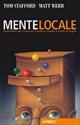 Mente locale - Tom Stafford,Matt Webb - copertina