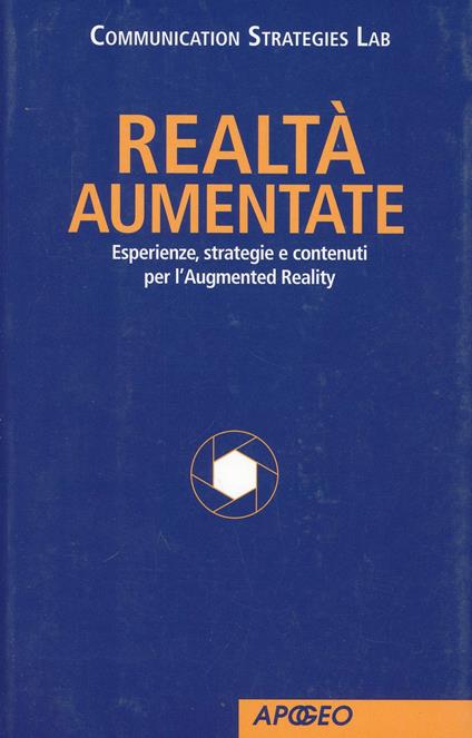 Realtà Aumentate. Esperienze, strategie e contenuti per l'Augmented Reality - copertina