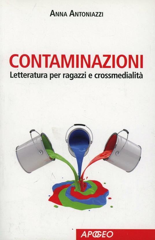 Contaminazioni. Letteratura per ragazzi e crossmedialità - Anna Antoniazzi - copertina