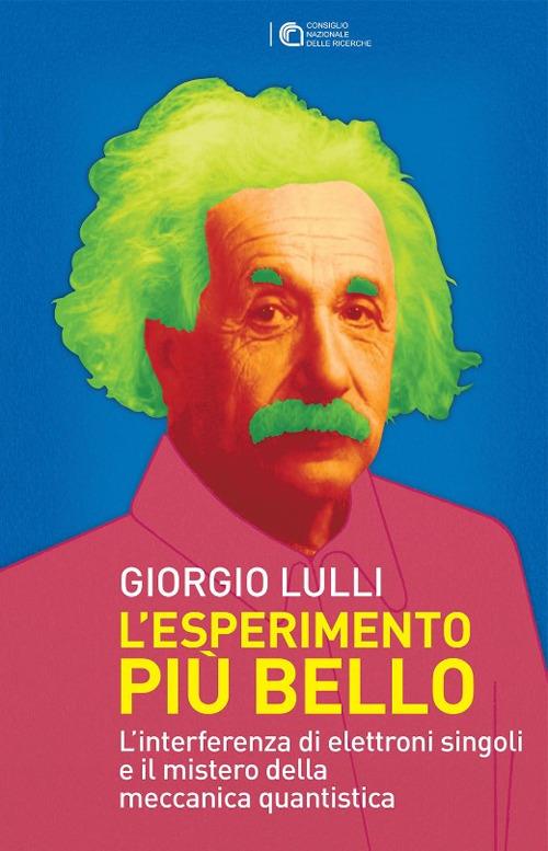 L' esperimento più bello. L'interferenza di elettroni singoli e il mistero della meccanica quantistica - Giorgio Lulli - copertina