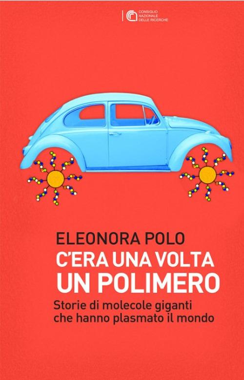 C'era una volta un polimero. Storie di grandi molecole che hanno plasmato il  mondo - Eleonora Polo - Libro - Apogeo Education 