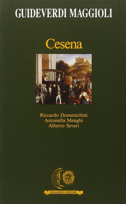 Cesena - Riccardo Domenichini,Antonella Menghi,Alberto Severi - copertina