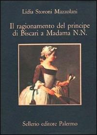 Il ragionamento del principe di Biscari a Madama N. N. - Lidia Storoni Mazzolani - copertina
