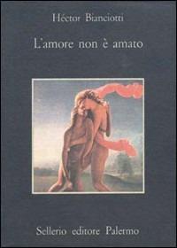 L' amore non è amato - Héctor Bianciotti - copertina