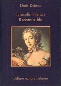 L' uccello bianco. Racconto blu - Denis Diderot - copertina