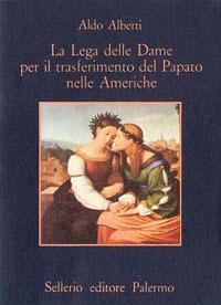 La lega delle dame per il trasferimento del papato nelle Americhe - Aldo Alberti - copertina