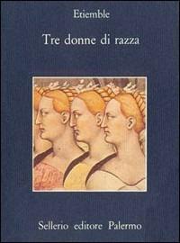 Tre donne di razza - René Etiemble - copertina