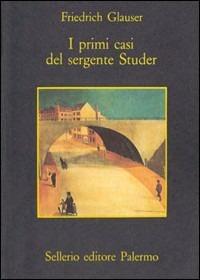 I primi casi del sergente Studer - Friedrich Glauser - copertina