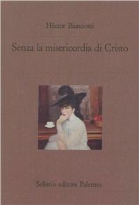 Senza la misericordia di Cristo - Héctor Bianciotti - copertina