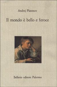 Il mondo è bello e feroce - Andrej Platonov - copertina