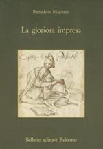 La gloriosa impresa. Storia e immagini di un viaggio secentesco