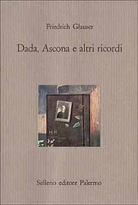 Dada, Ascona e altri ricordi - Friedrich Glauser - copertina