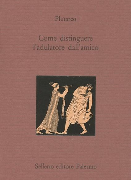 Come distinguere l'adulatore dall'amico. Testo greco a fronte - Plutarco - copertina