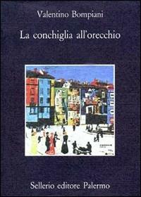 La conchiglia all'orecchio - Valentino Bompiani - copertina