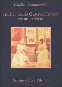 Anche mio zio Gustave Flaubert era un letterato - Caroline Commanville - copertina