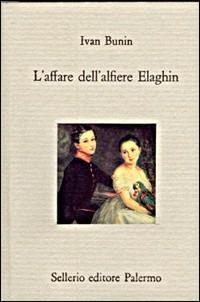 L' affare dell'alfiere Elaghin - Ivan A. Bunin - copertina