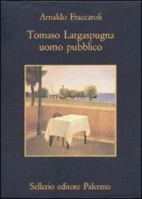 Tomaso Largaspugna uomo pubblico - Arnaldo Fraccaroli - copertina